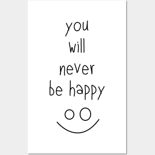 You Will Never Be Happy :) Posters and Art